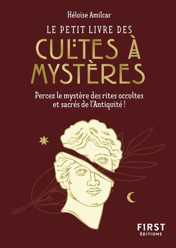 Couverture du livre « Le petit livre des cultes à mystères : Percez le mystère des rites occultes et sacrés de l'Antiquité ! » de Heloise Amilcar aux éditions First