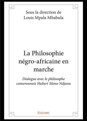 Couverture du livre « La philosophie negro africaine en marche - dialogue avec le philosophe camerounais hubert mono ndjan » de Mpala Mbabula Louis aux éditions Edilivre