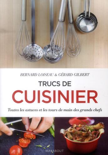 Couverture du livre « Trucs de cuisinier ; toutes les astuces et les tours de main des grands chefs » de Bernard Loiseau et Gerard Gilbert aux éditions Marabout