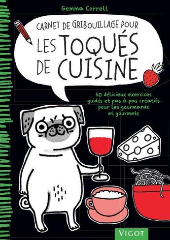 Couverture du livre « Carnet de gribouillage pour les toqués de cuisine ; 50 délicieux exercices guidés et pas à pas créatifs pour les gourmands et gourmets » de Gemma Correll aux éditions Vigot