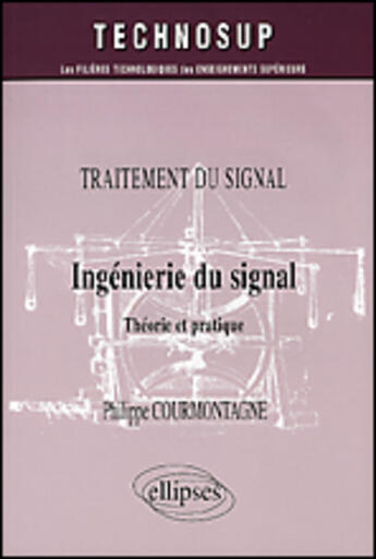 Couverture du livre « Traitement du signal ingenierie du signal theorie et pratique » de Courmontagne aux éditions Ellipses