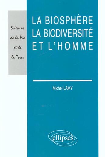 Couverture du livre « La biosphere, la biodiversite et l'homme » de Michel Lamy aux éditions Ellipses