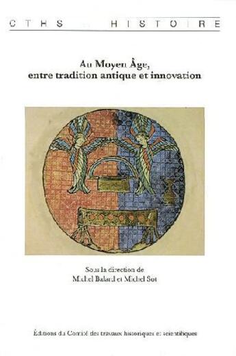 Couverture du livre « Au moyen âge, entre tradition antique et innovations » de Michel Balard et Michel Sot aux éditions Cths Edition
