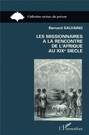 Couverture du livre « Les missionnaires à la rencontre de l'Afrique au XIX siècle » de Bernard Salvaing aux éditions L'harmattan