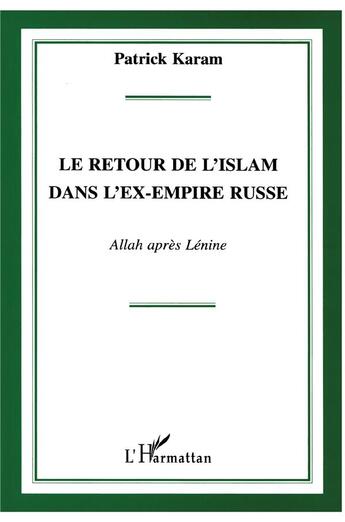 Couverture du livre « Le retour de l'islam dans l'ex-empire russe : Allah après Lénine » de Patrick Karam aux éditions L'harmattan