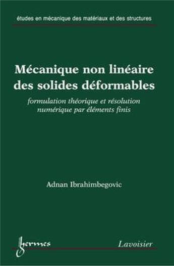 Couverture du livre « Mécanique non linéaire des solides déformables : formulation théorique et résolution numérique par éléments finis » de Adnan Ibrahimbegovic aux éditions Hermes Science Publications