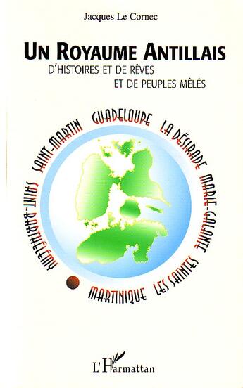 Couverture du livre « Un royaume antillais : D'histoires et de rêves et de peuples mêlés » de Jacques Le Cornec aux éditions L'harmattan