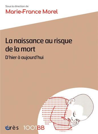 Couverture du livre « La naissance au risque de la mort ; d'hier à aujourd'hui » de Marie-France Morel et Collectif aux éditions Eres