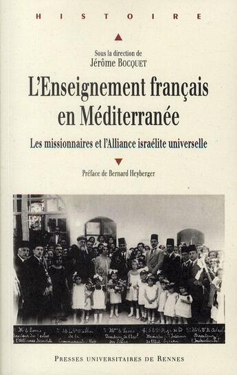 Couverture du livre « Enseignement francais en Méditerranée ; les missionnaires et l'Alliance israélite universelle » de Jerome Bocquet aux éditions Pu De Rennes