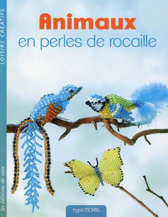 Couverture du livre « Animaux en perles de rocaille » de Ingrid Moras aux éditions De Saxe
