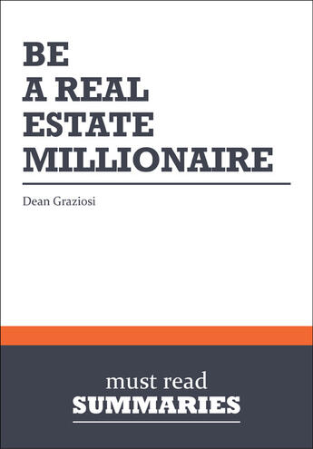 Couverture du livre « Be a Real Estate Millionaire : Review and Analysis of Graziosi's Book » de Businessnews Publish aux éditions Business Book Summaries