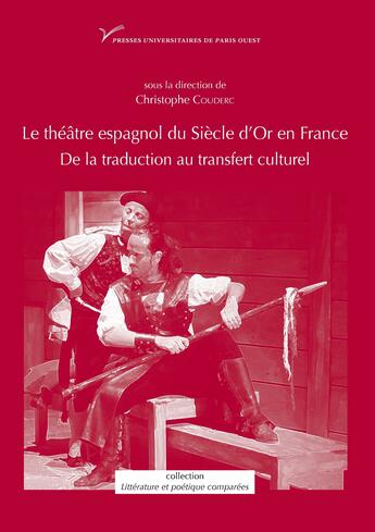 Couverture du livre « Le Théâtre espagnol du Siècle d'Or en France : De la traduction au transfert culturel » de Christophe Couderc aux éditions Presses Universitaires De Paris Nanterre