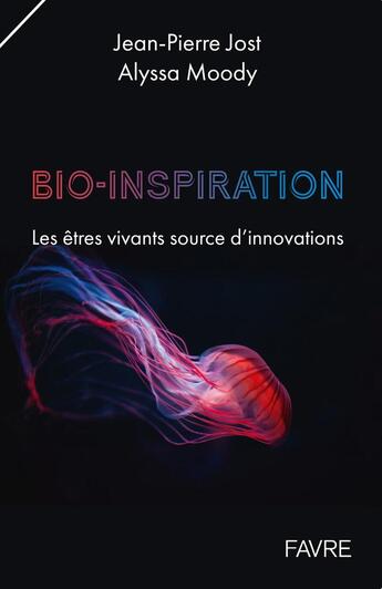 Couverture du livre « Bio-inspiration : Les êtres vivants source d'innovations » de Jean-Pierre Jost et Alyssa Moody aux éditions Favre