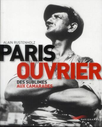 Couverture du livre « Paris ouvrier ; des subluimes aux camarades » de Alain Rustenholz aux éditions Parigramme