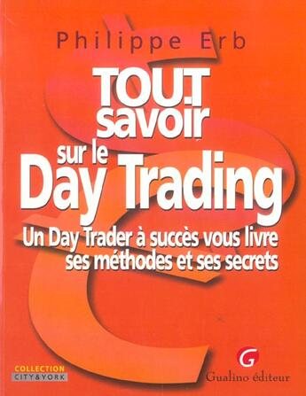 Couverture du livre « Tout savoir sur le day trading - un day trader a succes vous livre ses methodes et ses secrets » de Erb P. aux éditions Gualino