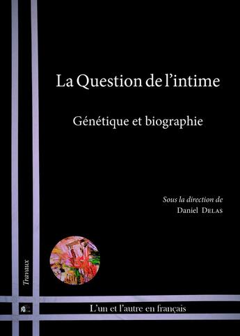 Couverture du livre « La Question de l'intime : Génétique et biographie » de Daniel Delas aux éditions Pu De Limoges