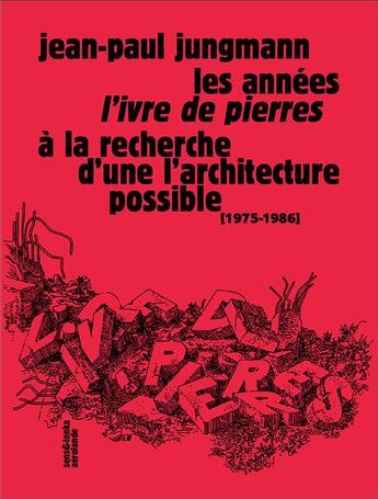 Couverture du livre « Les années l'ivre de pierres ; à la recherche d'une architecture possible (1975-1986) » de Jean-Paul Jungmann aux éditions Sens Et Tonka