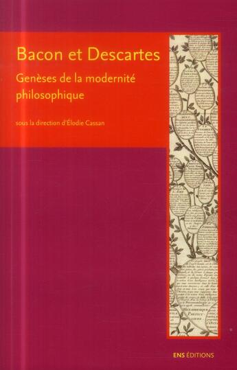 Couverture du livre « Bacon et Descartes : genèses de la modernité philosophique » de Elodie Cassan aux éditions Ens Lyon