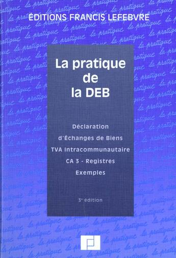 Couverture du livre « La pratique de la deb ; declaration d'echanges de biens ; 3e edition » de P Bozzacchi et Ariane Beetschen aux éditions Lefebvre