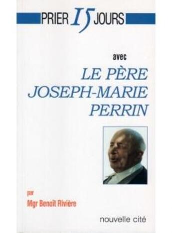 Couverture du livre « Prier 15 jours avec le Père Joseph-Marie Perrin » de Benoît Rivière aux éditions Nouvelle Cite