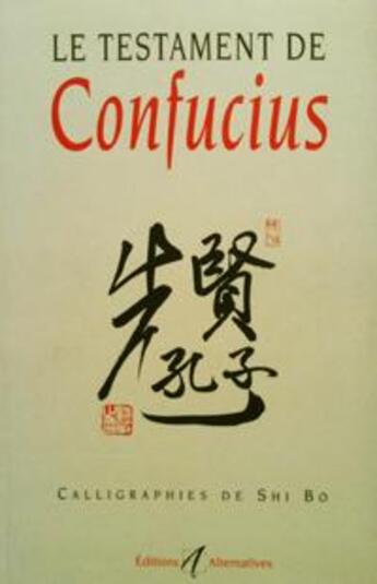 Couverture du livre « Le testament de confucius vertu, juste milieu, tolerance » de Shi aux éditions Alternatives