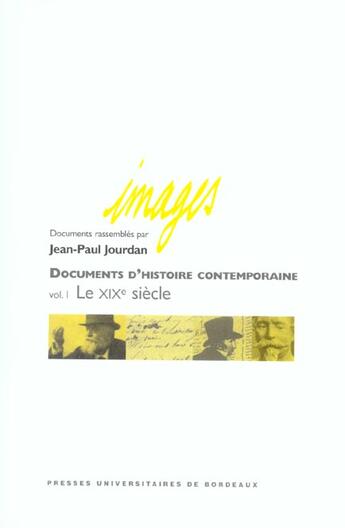 Couverture du livre « Documents d'histoire contemporaine t.1 ; le xix siecle » de Jean-Paul Jourdan aux éditions Pu De Bordeaux