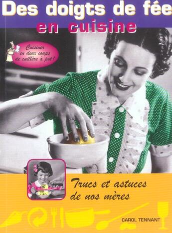 Couverture du livre « Des Doigts De Fee En Cuisine ; Trucs Et Astuces De Nos Meres » de Carol Tennant aux éditions First