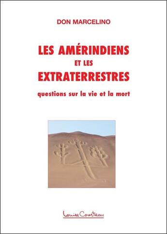 Couverture du livre « Les Amérindiens et les extraterrestres - questions sur la vie et la mort » de Don Marcelino aux éditions Louise Courteau