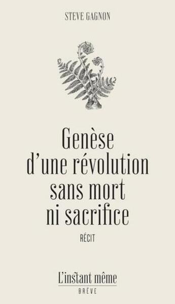 Couverture du livre « Genèse d'une révolution sans mort ni sacrifice » de Steve Gagnon aux éditions Instant Meme