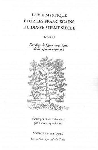 Couverture du livre « La vie mystique chez les franciscains du XVIIe siècle t.2 ; florilège de figures mystiques de la réforme capucine » de Dominique Tronc aux éditions Paroisse Et Famille