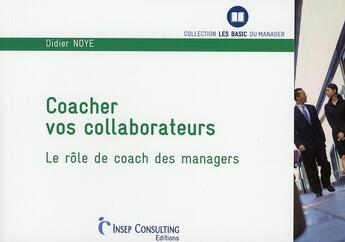 Couverture du livre « Coacher vos collaborateurs ; le rôle de coach des managers » de Didier Noye aux éditions Julhiet
