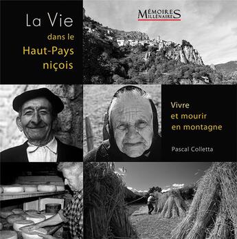 Couverture du livre « La vie dans le Haut-Pays niçois : vivre et mourir en montagne » de Pascal Colletta aux éditions Memoires Millenaires