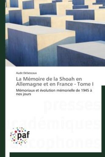 Couverture du livre « La memoire de la shoah en allemagne et en france - tome i - memoriaux et evolution memorielle de 194 » de Delsescaux Aude aux éditions Presses Academiques Francophones