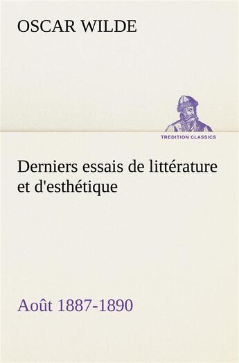 Couverture du livre « Derniers essais de litterature et d'esthetique: aout 1887-1890 » de Oscar Wilde aux éditions Tredition