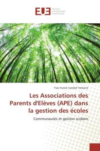 Couverture du livre « Les associations des parents d'eleves (ape) dans la gestion des ecoles » de Franck Cambel Yenkon aux éditions Editions Universitaires Europeennes