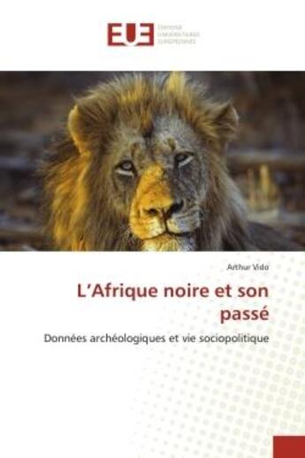 Couverture du livre « L'afrique noire et son passe - donnees archeologiques et vie sociopolitique » de Arthur Vido aux éditions Editions Universitaires Europeennes