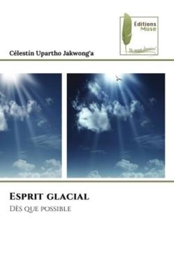 Couverture du livre « Esprit glacial : Dès que possible » de Célestin Upartho Jakwong'A aux éditions Muse