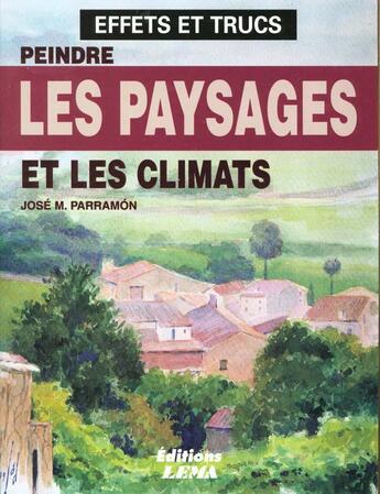 Couverture du livre « Peindre Les Paysages Et Les Climats » de Jose-Maria Parramon aux éditions Lema