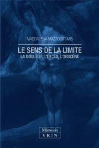 Couverture du livre « Le sens de la limite ; la douleur, l'excès, l'obscène » de Maddalena Mazzocut-Mis aux éditions Mimesis