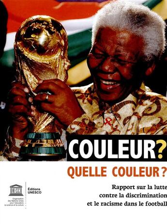 Couverture du livre « Couleur? quelle couleur? rapport sur la lutte contre la discrimination et le racisme dans le football » de Unesco aux éditions Unesco