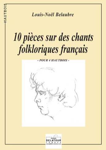 Couverture du livre « 10 pieces sur des chants folkloriques francais (version 4 hautbois) » de Belaubre Louis-Noel aux éditions Delatour