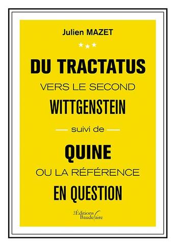 Couverture du livre « Du tractatus vers le second Wittgenstein ; Quine ou la référence en question » de Julien Mazet aux éditions Baudelaire