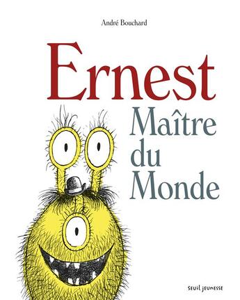 Couverture du livre « Ernest, maître du monde » de Andre Bouchard aux éditions Seuil Jeunesse