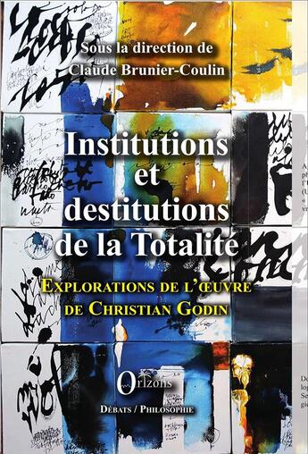 Couverture du livre « Institutions et destitutions de la totalite - exploration de l'oeuvre de christian godin » de Brunier-Coulin Claud aux éditions Orizons