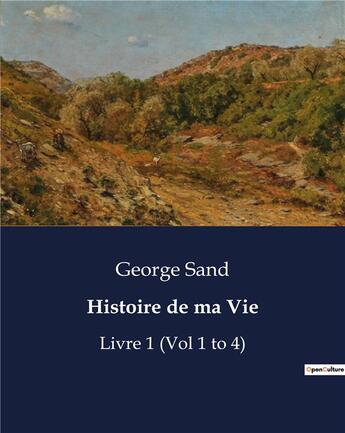 Couverture du livre « Histoire de ma Vie : Livre 1 (Vol 1 to 4) » de George Sand aux éditions Culturea