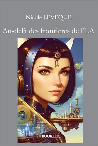 Couverture du livre « Au-delà des frontières de l'I.A » de Nicole Leveque aux éditions Bookelis