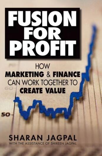 Couverture du livre « Fusion for Profit: How Marketing and Finance Can Work Together to Crea » de Jagpal With The Assistance Of Shireen aux éditions Oxford University Press Usa