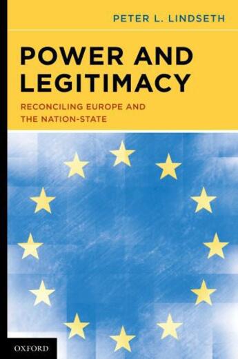 Couverture du livre « Power and Legitimacy: Reconciling Europe and the Nation-State » de Lindseth Peter L aux éditions Oxford University Press Usa