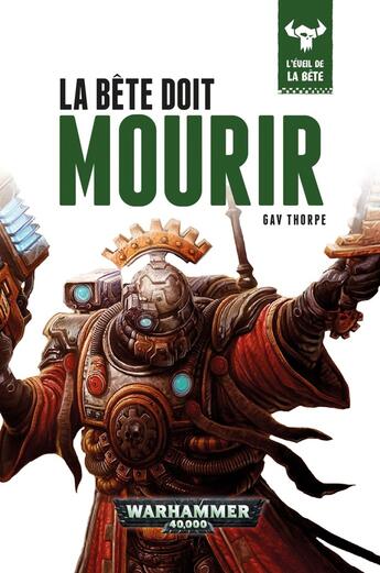 Couverture du livre « Warhammer 40.000 : la bête doit mourir » de Gav Thorpe aux éditions Black Library