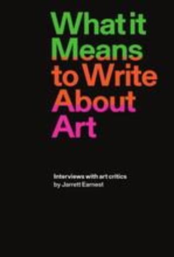 Couverture du livre « What it means to write about art: interviews with art critics » de Earnest Jarrett aux éditions David Zwirner